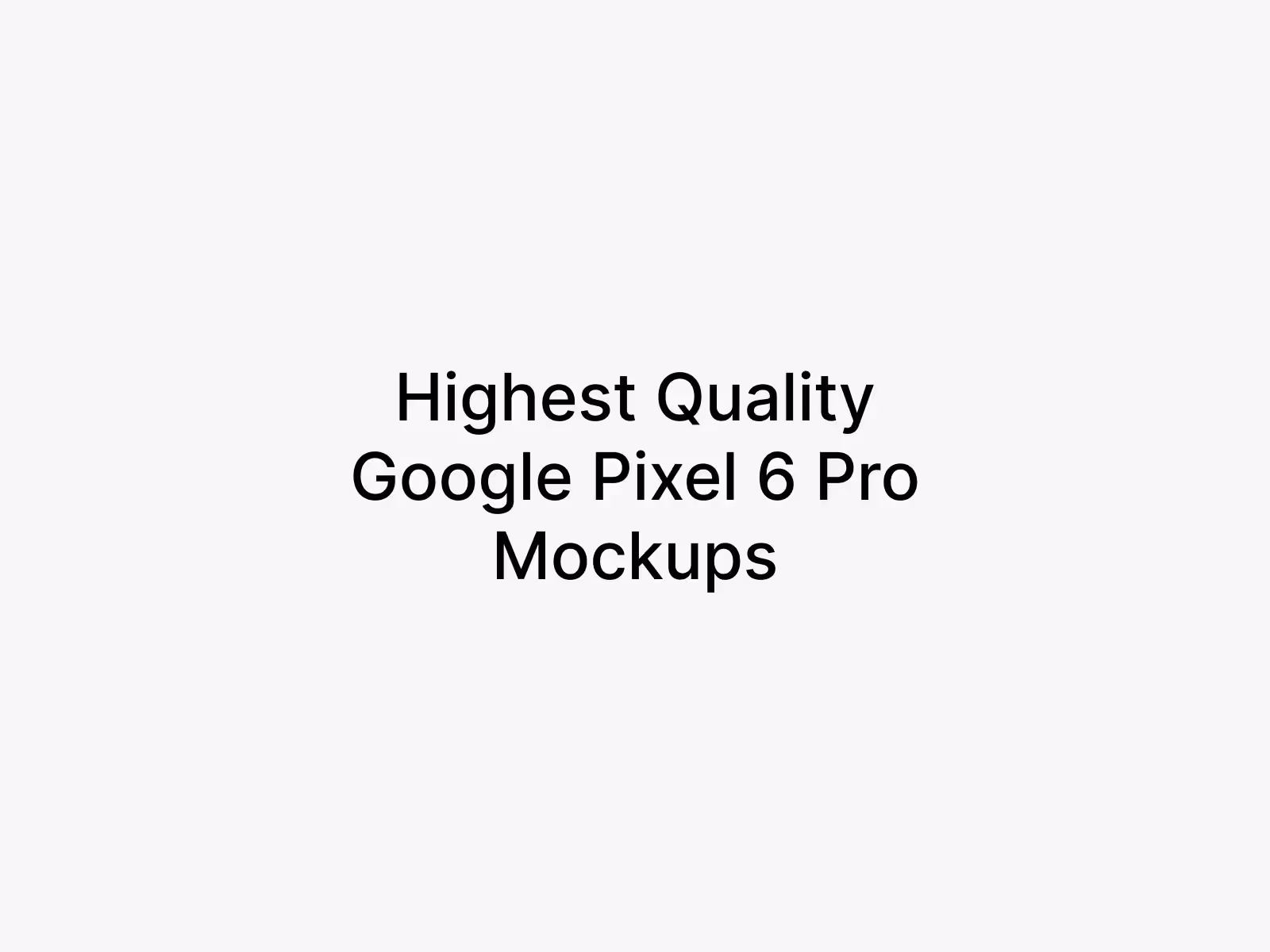 Google Pixel 6 Pro Mockups | Best Seller Template